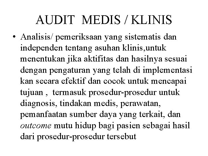 AUDIT MEDIS / KLINIS • Analisis/ pemeriksaan yang sistematis dan independen tentang asuhan klinis,