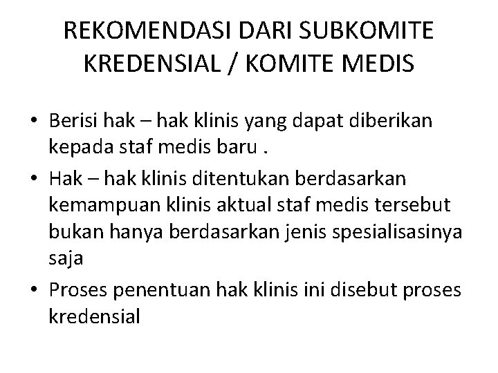 REKOMENDASI DARI SUBKOMITE KREDENSIAL / KOMITE MEDIS • Berisi hak – hak klinis yang