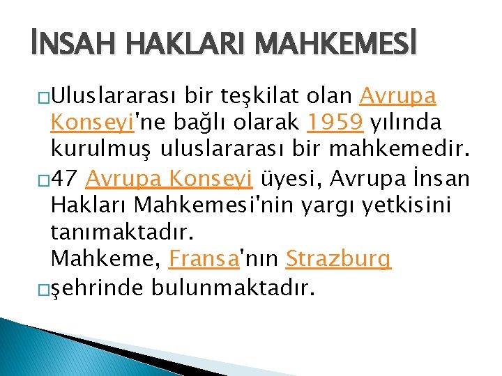 İNSAH HAKLARI MAHKEMESİ �Uluslararası bir teşkilat olan Avrupa Konseyi'ne bağlı olarak 1959 yılında kurulmuş