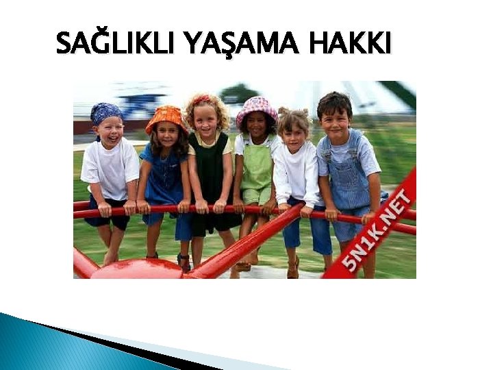 SAĞLIKLI YAŞAMA HAKKI 