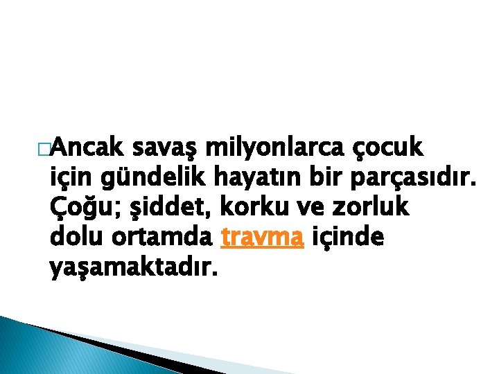 �Ancak savaş milyonlarca çocuk için gündelik hayatın bir parçasıdır. Çoğu; şiddet, korku ve zorluk