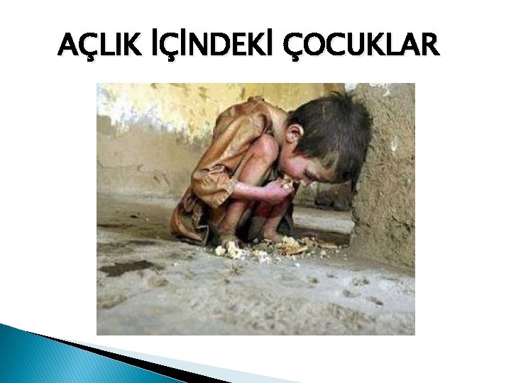 AÇLIK İÇİNDEKİ ÇOCUKLAR 