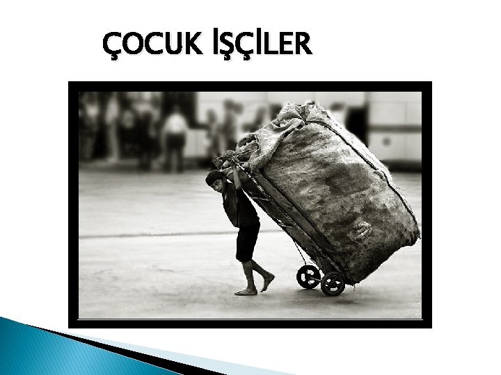 ÇOCUK İŞÇİLER 