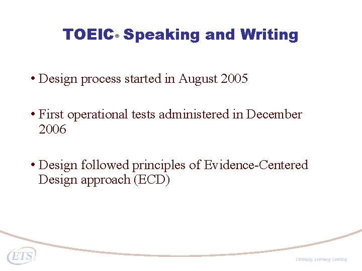 TOEIC Speaking and Writing ® • Design process started in August 2005 • First