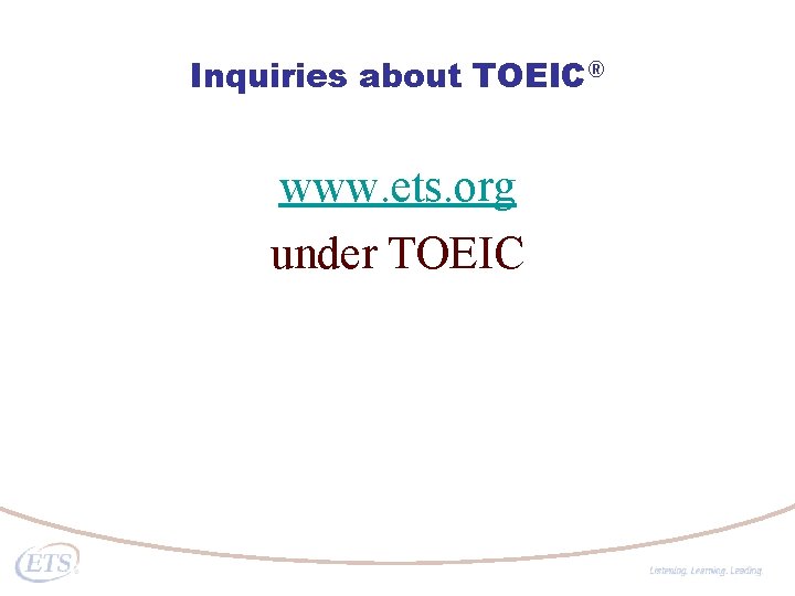 Inquiries about TOEIC® www. ets. org under TOEIC 