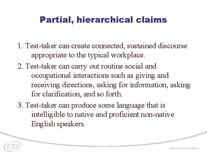 Partial, hierarchical claims 1. Test-taker can create connected, sustained discourse appropriate to the typical