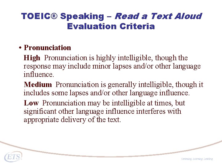 TOEIC® Speaking – Read a Text Aloud Evaluation Criteria • Pronunciation High Pronunciation is