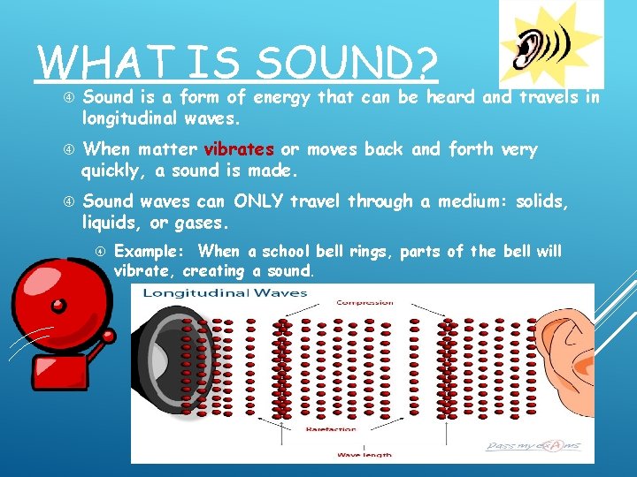 WHAT IS SOUND? Sound is a form of energy that can be heard and