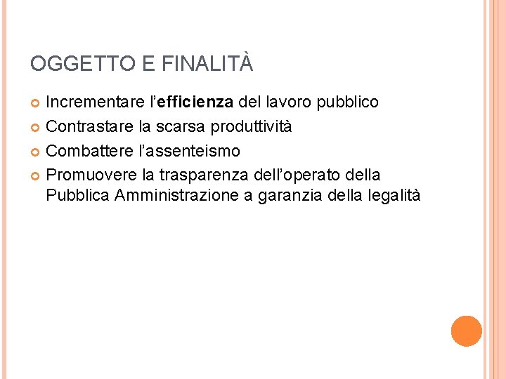 OGGETTO E FINALITÀ Incrementare l’efficienza del lavoro pubblico Contrastare la scarsa produttività Combattere l’assenteismo