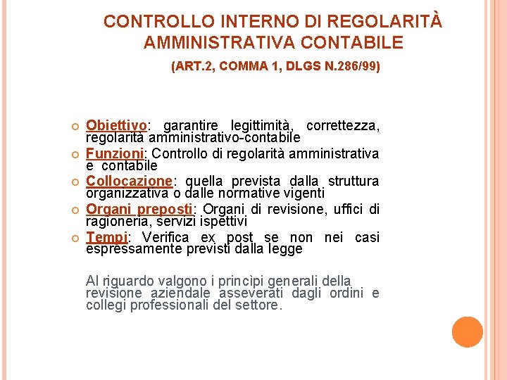 CONTROLLO INTERNO DI REGOLARITÀ AMMINISTRATIVA CONTABILE (ART. 2, COMMA 1, DLGS N. 286/99) Obiettivo: