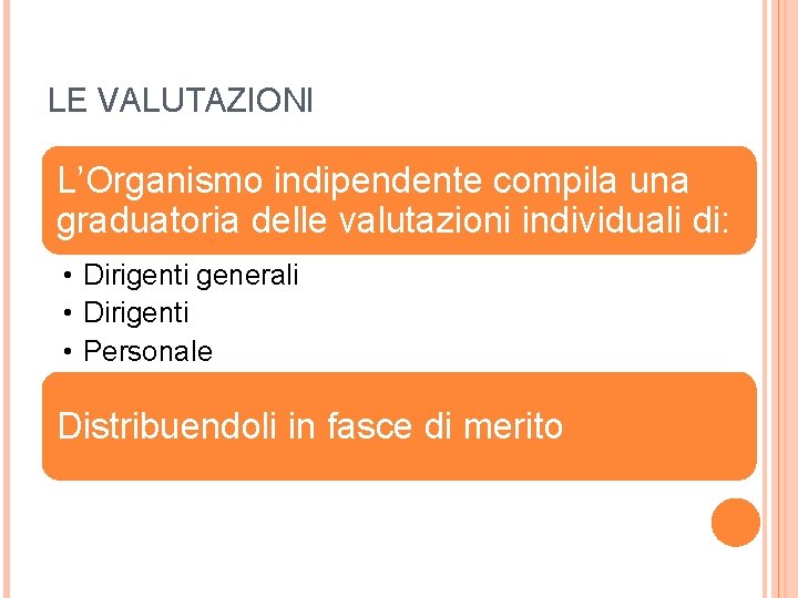 LE VALUTAZIONI L’Organismo indipendente compila una graduatoria delle valutazioni individuali di: • Dirigenti generali