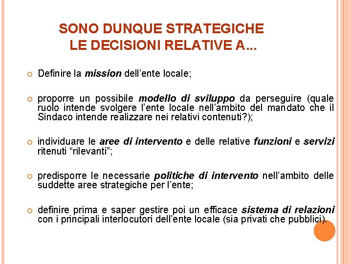 SONO DUNQUE STRATEGICHE LE DECISIONI RELATIVE A. . . Definire la mission dell’ente locale;