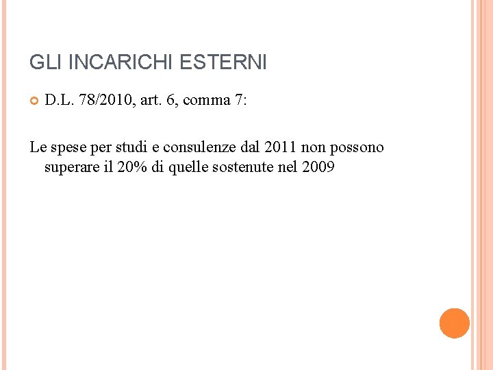 GLI INCARICHI ESTERNI D. L. 78/2010, art. 6, comma 7: Le spese per studi