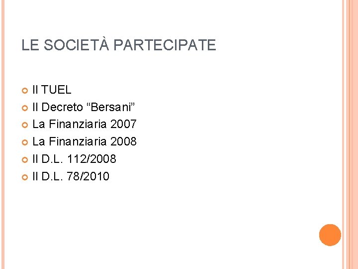 LE SOCIETÀ PARTECIPATE Il TUEL Il Decreto “Bersani” La Finanziaria 2007 La Finanziaria 2008