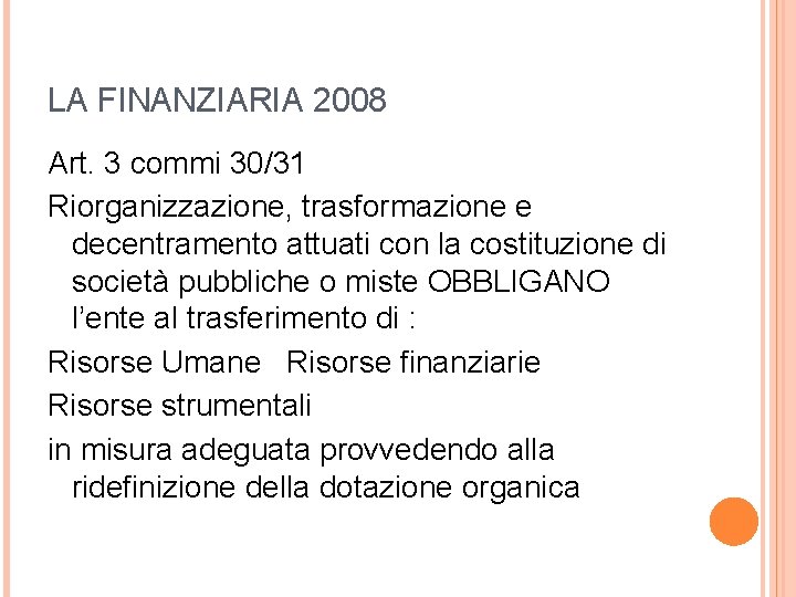 LA FINANZIARIA 2008 Art. 3 commi 30/31 Riorganizzazione, trasformazione e decentramento attuati con la