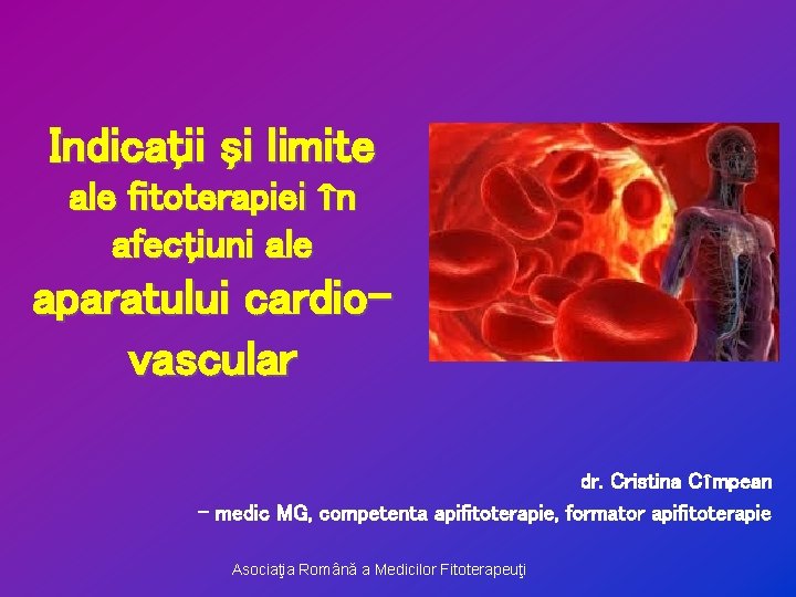 Indicaţii şi limite ale fitoterapiei în afecţiuni ale aparatului cardiovascular dr. Cristina Cîmpean -