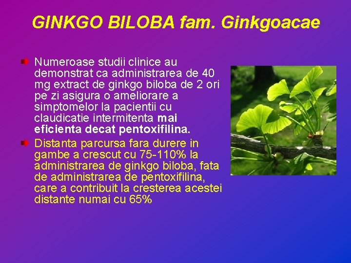 GINKGO BILOBA fam. Ginkgoacae Numeroase studii clinice au demonstrat ca administrarea de 40 mg