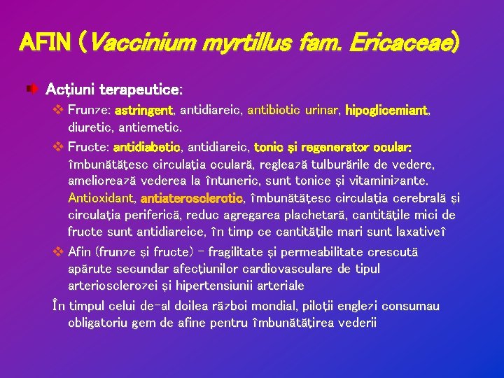 AFIN (Vaccinium myrtillus fam. Ericaceae) Acţiuni terapeutice: v Frunze: astringent, antidiareic, antibiotic urinar, hipoglicemiant,