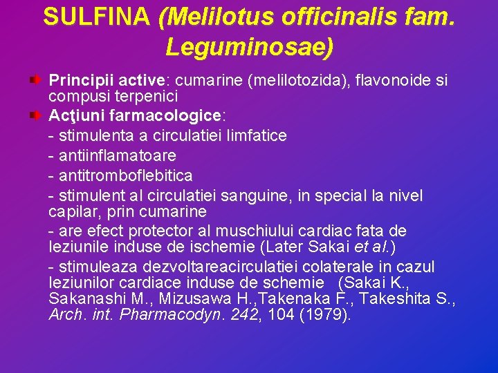 SULFINA (Melilotus officinalis fam. Leguminosae) Principii active: cumarine (melilotozida), flavonoide si compusi terpenici Acţiuni
