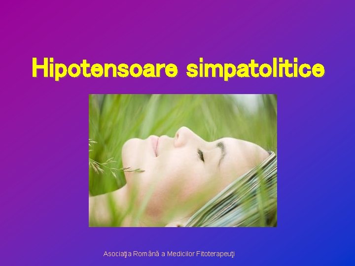 Hipotensoare simpatolitice Asociaţia Română a Medicilor Fitoterapeuţi 