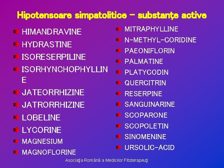 Hipotensoare simpatolitice – substanţe active HIMANDRAVINE HYDRASTINE ISORESERPILINE ISORHYNCHOPHYLLIN E JATEORRHIZINE JATRORRHIZINE LOBELINE LYCORINE