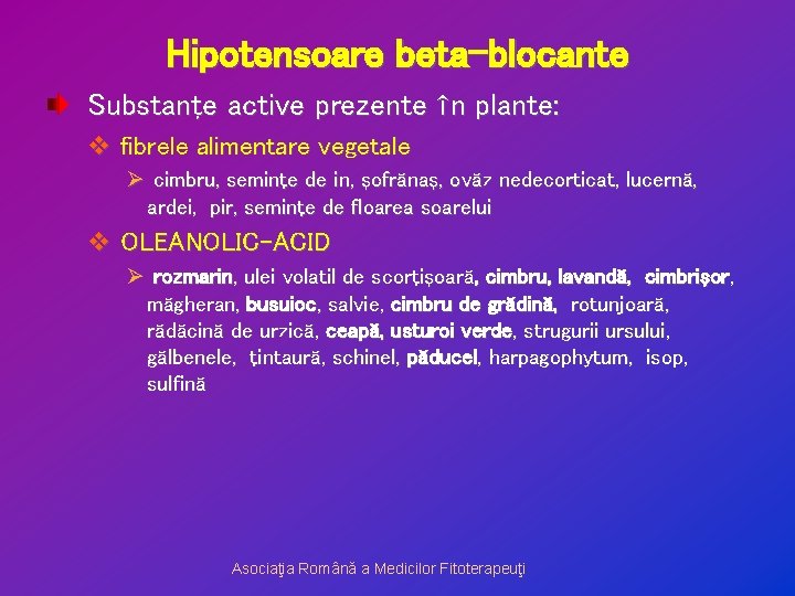 Hipotensoare beta-blocante Substanţe active prezente în plante: v fibrele alimentare vegetale Ø cimbru, seminţe