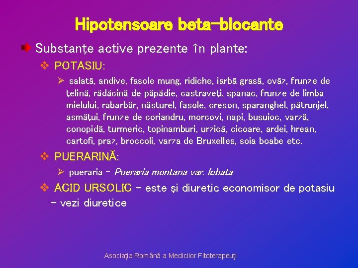 Hipotensoare beta-blocante Substanţe active prezente în plante: v POTASIU: Ø salată, andive, fasole mung,