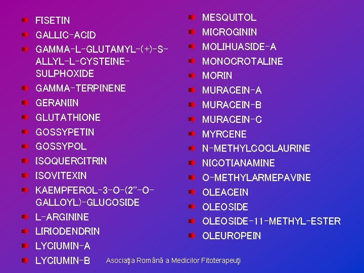 MESQUITOL FISETIN MICROGININ GALLIC-ACID MOLIHUASIDE-A GAMMA-L-GLUTAMYL-(+)-SMONOCROTALINE ALLYL-L-CYSTEINESULPHOXIDE MORIN GAMMA-TERPINENE MURACEIN-A GERANIIN MURACEIN-B GLUTATHIONE MURACEIN-C