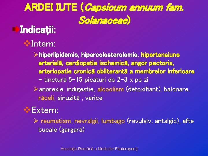 ARDEI IUTE (Capsicum annuum fam. Solanaceae) Indicaţii: v. Intern: Øhiperlipidemie, hipercolesterolemie, hipertensiune arterială, cardiopatie