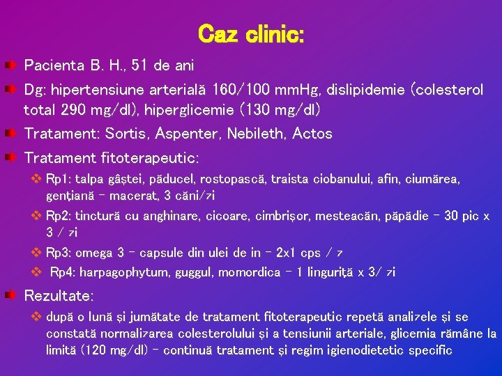 Caz clinic: Pacienta B. H. , 51 de ani Dg: hipertensiune arterială 160/100 mm.