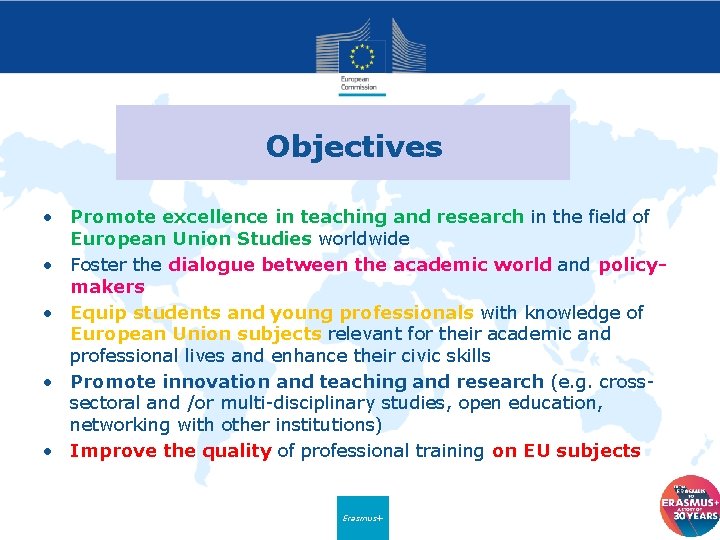 Objectives • Promote excellence in teaching and research in the field of European Union