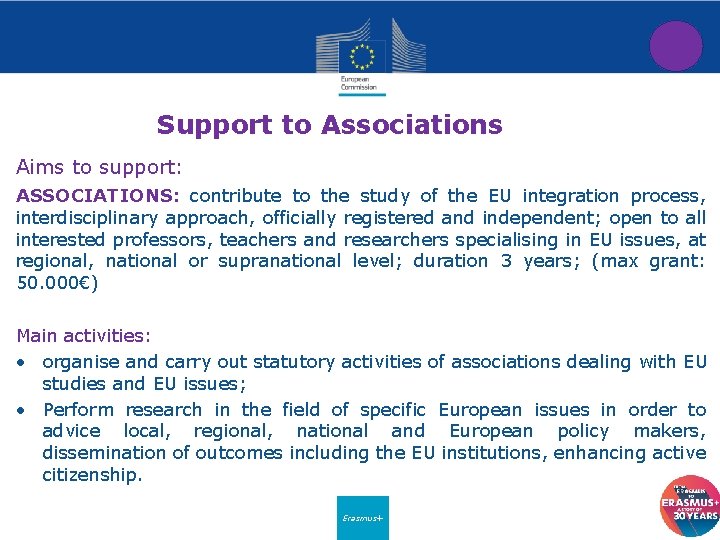 Support to Associations Aims to support: ASSOCIATIONS: contribute to the study of the EU