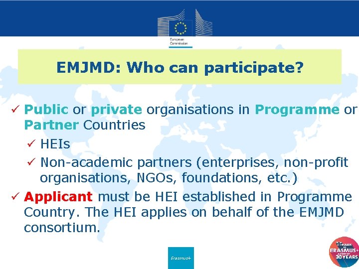 EMJMD: Who can participate? ü Public or private organisations in Programme or Partner Countries