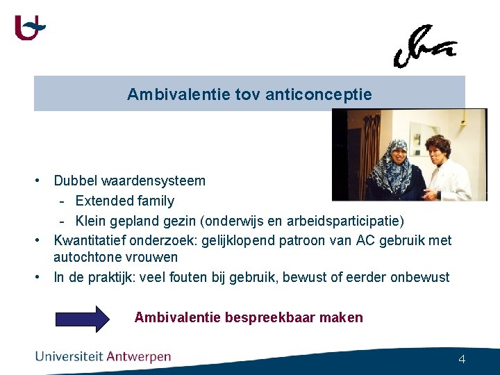 Ambivalentie tov anticonceptie • Dubbel waardensysteem - Extended family - Klein gepland gezin (onderwijs