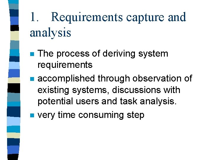 1. Requirements capture and analysis n n n The process of deriving system requirements 1. Requirements capture and analysis n n n The process of deriving system requirements