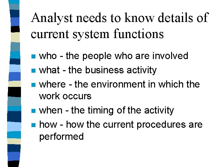 Analyst needs to know details of current system functions n n n who - Analyst needs to know details of current system functions n n n who -