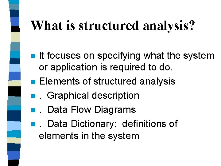 What is structured analysis? n n n It focuses on specifying what the system What is structured analysis? n n n It focuses on specifying what the system