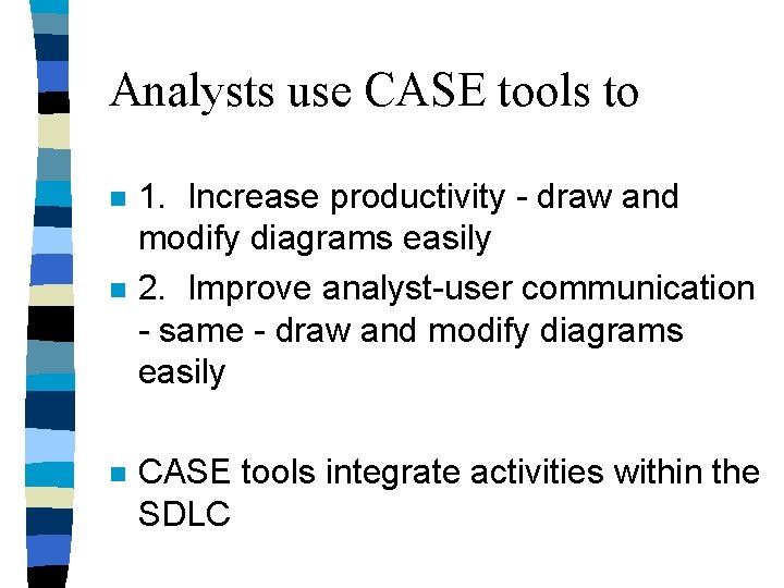Analysts use CASE tools to n n n 1. Increase productivity - draw and Analysts use CASE tools to n n n 1. Increase productivity - draw and