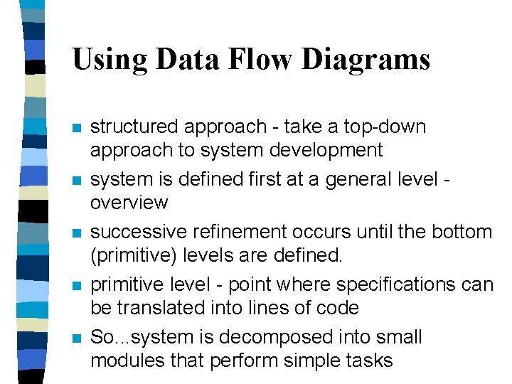 Using Data Flow Diagrams n n n structured approach - take a top-down approach Using Data Flow Diagrams n n n structured approach - take a top-down approach