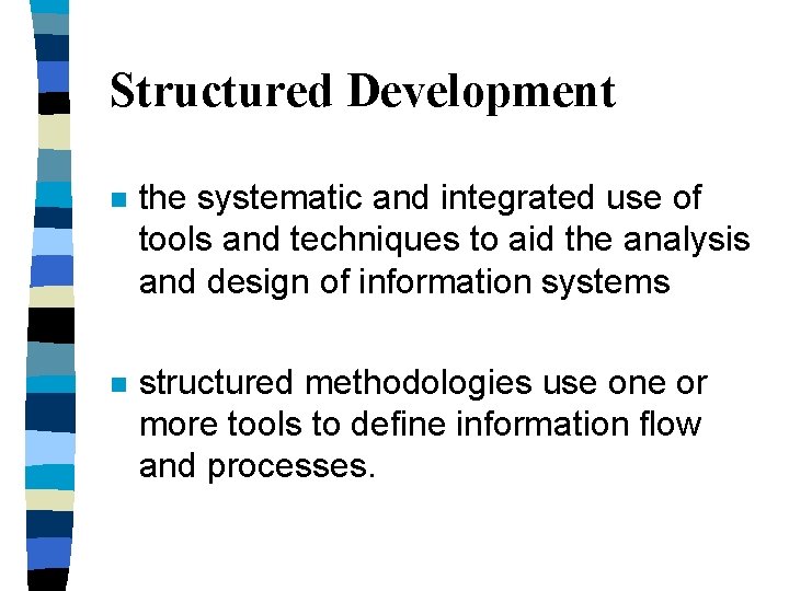 Structured Development n the systematic and integrated use of tools and techniques to aid Structured Development n the systematic and integrated use of tools and techniques to aid