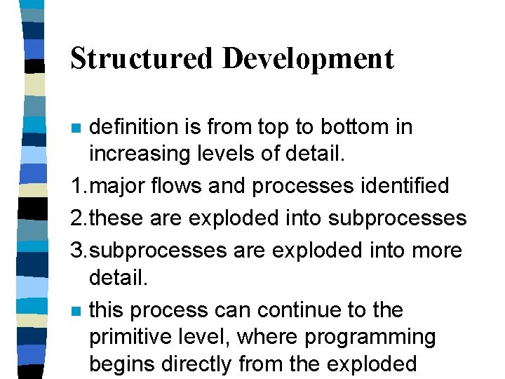 Structured Development definition is from top to bottom in increasing levels of detail. 1. Structured Development definition is from top to bottom in increasing levels of detail. 1.