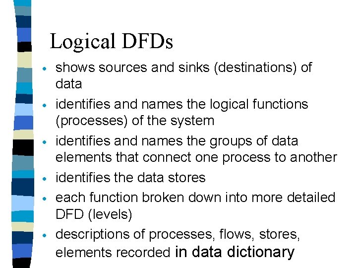 Logical DFDs · · · shows sources and sinks (destinations) of data identifies and Logical DFDs · · · shows sources and sinks (destinations) of data identifies and