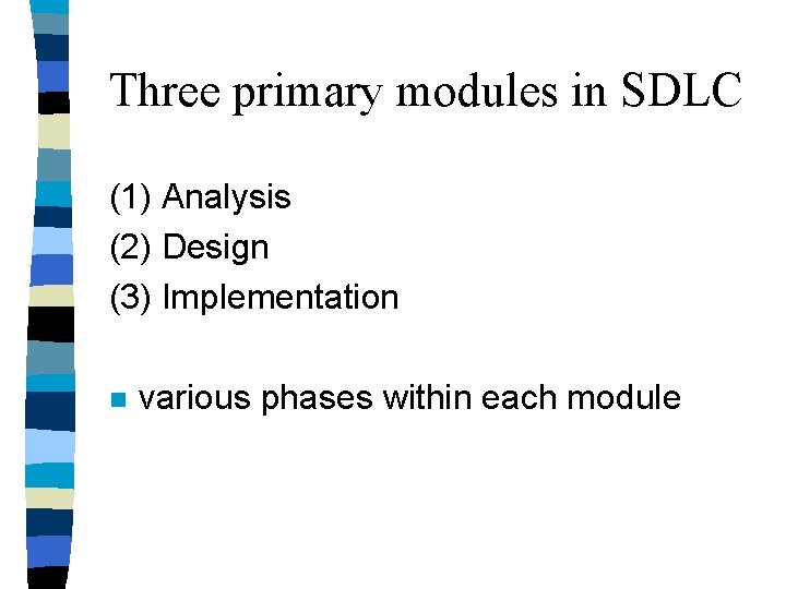 Three primary modules in SDLC (1) Analysis (2) Design (3) Implementation n various phases Three primary modules in SDLC (1) Analysis (2) Design (3) Implementation n various phases