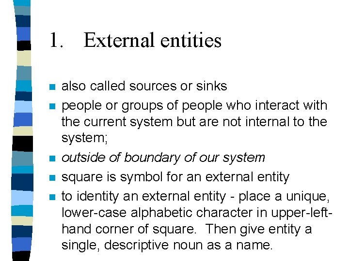 1. External entities n n n also called sources or sinks people or groups 1. External entities n n n also called sources or sinks people or groups