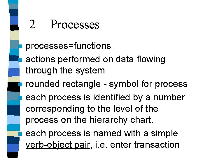 2. Processes n n n processes=functions actions performed on data flowing through the system 2. Processes n n n processes=functions actions performed on data flowing through the system