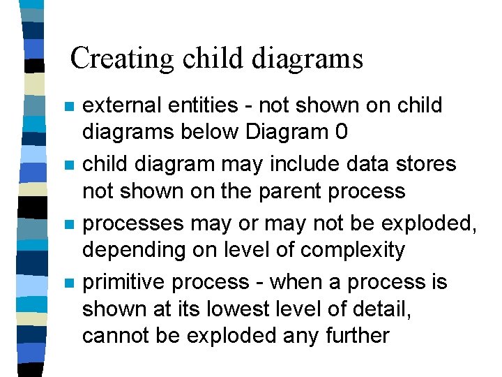 Creating child diagrams n n external entities - not shown on child diagrams below Creating child diagrams n n external entities - not shown on child diagrams below