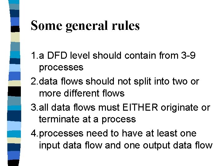 Some general rules 1. a DFD level should contain from 3 -9 processes 2. Some general rules 1. a DFD level should contain from 3 -9 processes 2.