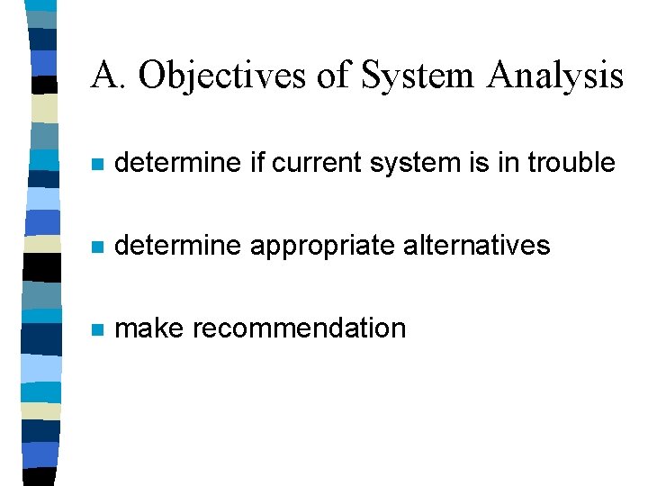A. Objectives of System Analysis n determine if current system is in trouble n A. Objectives of System Analysis n determine if current system is in trouble n