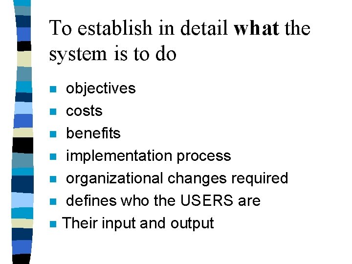 To establish in detail what the system is to do n n n n To establish in detail what the system is to do n n n n