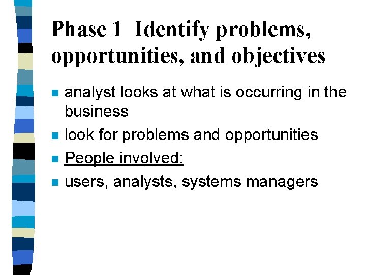 Phase 1 Identify problems, opportunities, and objectives n n analyst looks at what is Phase 1 Identify problems, opportunities, and objectives n n analyst looks at what is